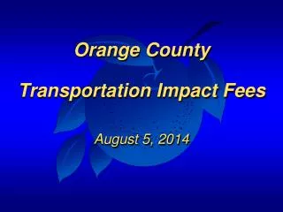 Orange County Transportation Impact Fees August 5, 2014