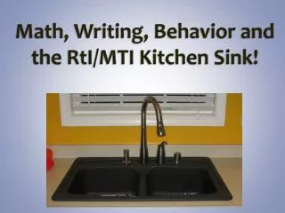 Math, Writing, Behavior and the RtI /MTI Kitchen Sink!