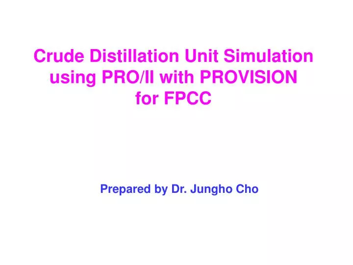 crude distillation unit simulation using pro ii with provision for fpcc