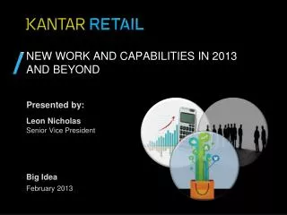 New work and capabilities in 2013 and beyond