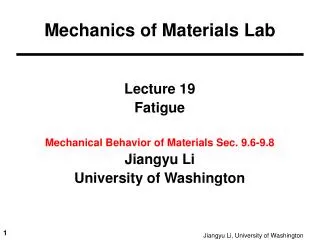 Lecture 19 Fatigue Mechanical Behavior of Materials Sec. 9.6-9.8 Jiangyu Li
