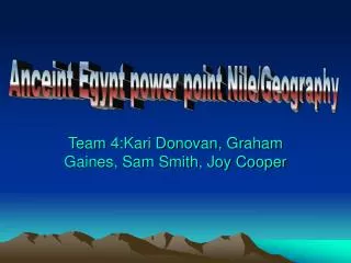 Team 4:Kari Donovan, Graham Gaines, Sam Smith, Joy Cooper