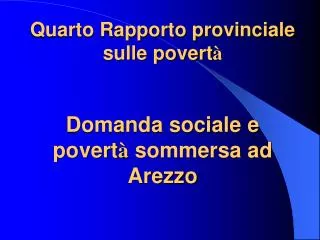 quarto rapporto provinciale sulle povert domanda sociale e povert sommersa ad arezzo