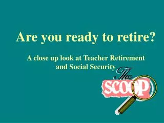 Are you ready to retire? A close up look at Teacher Retirement and Social Security
