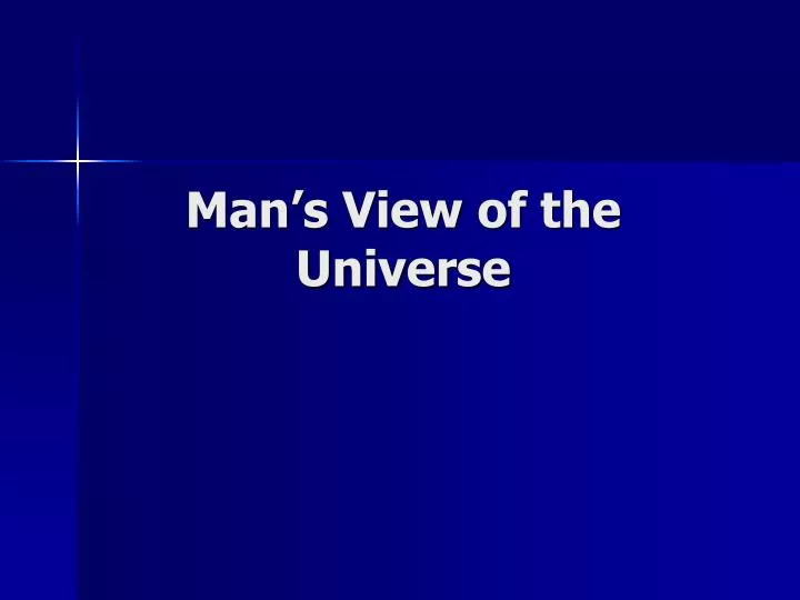 man s view of the universe