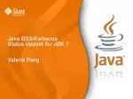 Java GSS/Kerberos Status Update for JDK 7 Valerie Peng - slide 1