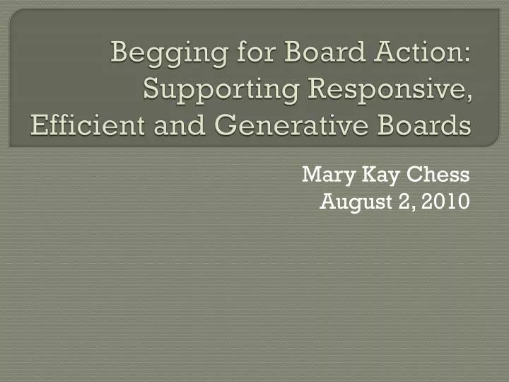 begging for board action supporting responsive efficient and generative boards