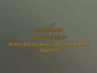 CUSTOMER SATISFACTION Service Failure, Service Recovery, Service Guarantee