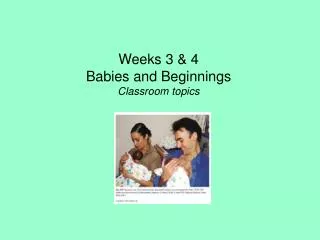 Weeks 3 &amp; 4 Babies and Beginnings Classroom topics