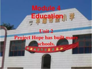 Module 4 Education Unit 2 Project Hope has built many schools.