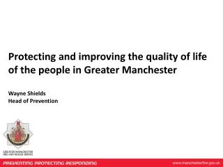 Protecting and improving the quality of life of the people in Greater Manchester Wayne Shields