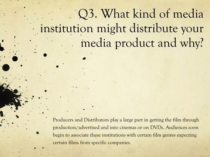 q3 what kind of media institution might distribute your media product and why