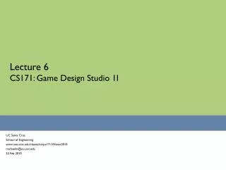 Lecture 6 CS171: Game Design Studio 1I