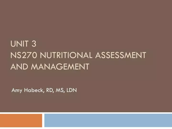 unit 3 ns270 nutritional assessment and management
