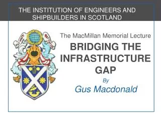 The MacMillan Memorial Lecture BRIDGING THE INFRASTRUCTURE GAP By Gus Macdonald