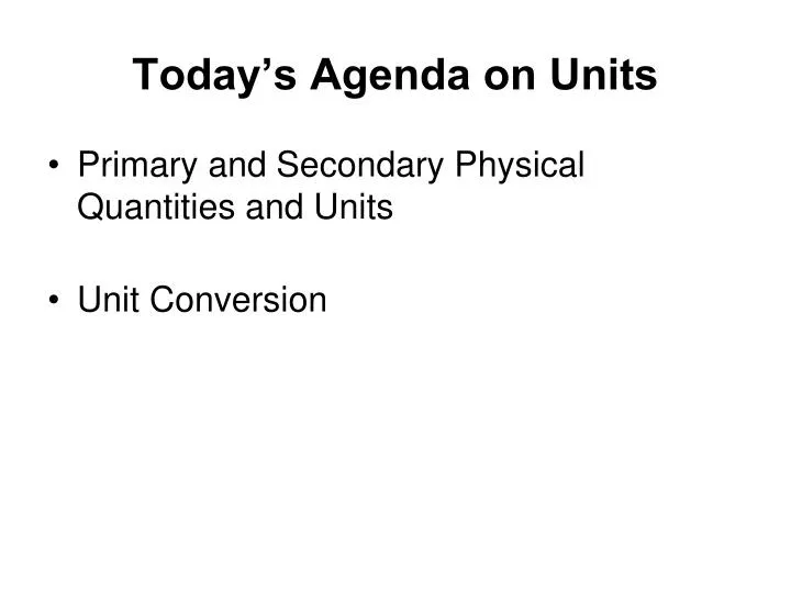 today s agenda on units