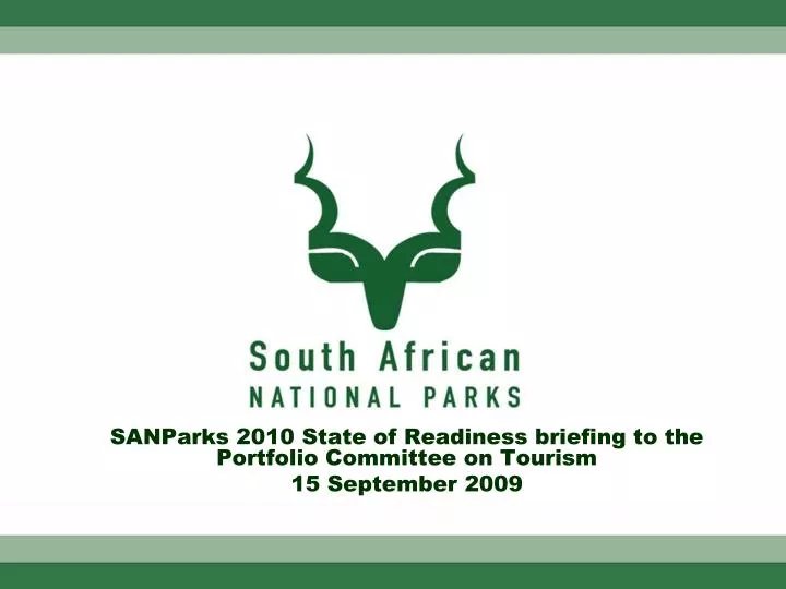 sanparks 2010 state of readiness briefing to the portfolio committee on tourism 15 september 2009