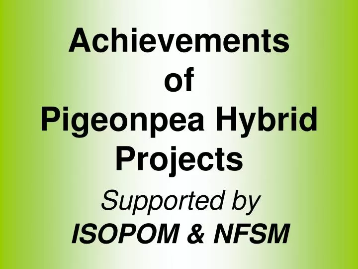 achievements of pigeonpea hybrid projects supported by isopom nfsm