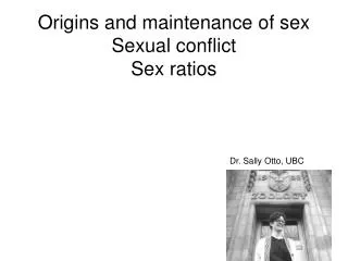 Origins and maintenance of sex Sexual conflict Sex ratios