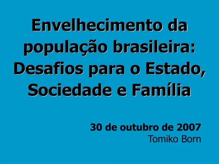 envelhecimento da popula o brasileira desafios para o estado sociedade e fam lia