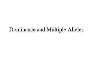 Dominance and Multiple Alleles