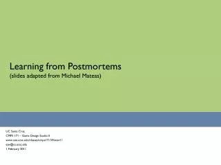 Learning from Postmortems (slides adapted from Michael Mateas)
