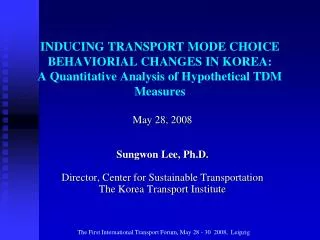 Ma y 28 , 200 8 Sungwon Lee , Ph.D. Director, Center for Sustainable Transportation