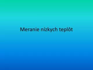 meranie n zkych tepl t