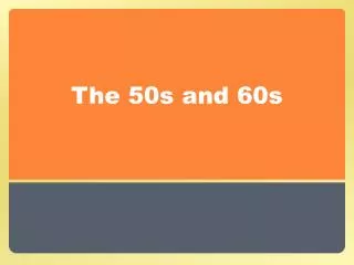 The 50s and 60s