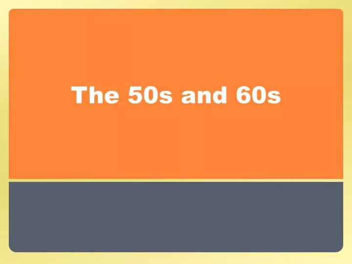 the 50s and 60s