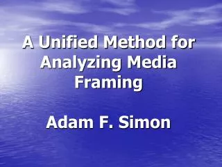 a unified method for analyzing media framing adam f simon