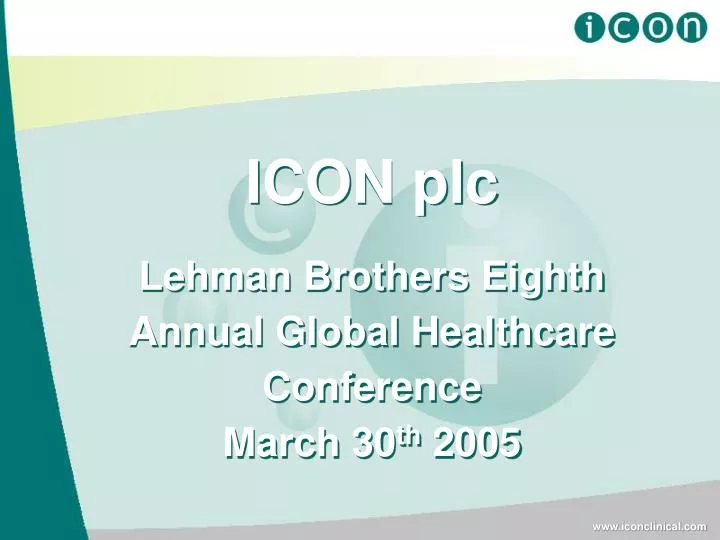 icon plc lehman brothers eighth annual global healthcare conference march 30 th 2005