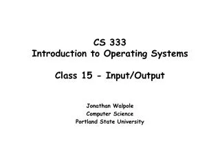 CS 333 Introduction to Operating Systems Class 15 - Input/Output