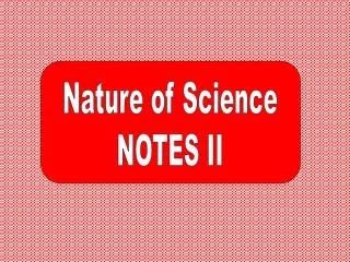 Nature of Science NOTES II