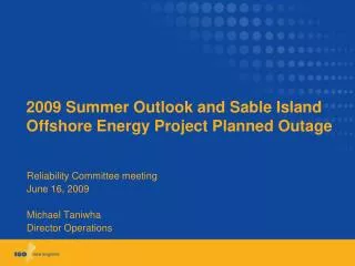 2009 Summer Outlook and Sable Island Offshore Energy Project Planned Outage