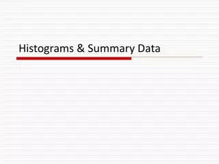 Histograms &amp; Summary Data