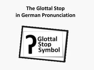 The Glottal Stop in German Pronunciation