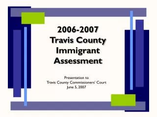 2006-2007 Travis County Immigrant Assessment