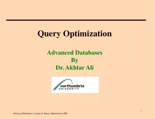Query Optimization Advanced Databases By Dr. Akhtar Ali