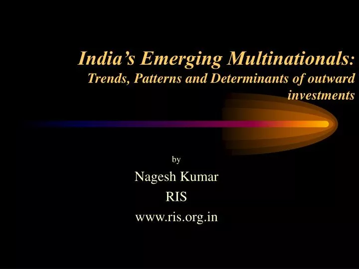 india s emerging multinationals trends patterns and determinants of outward investments