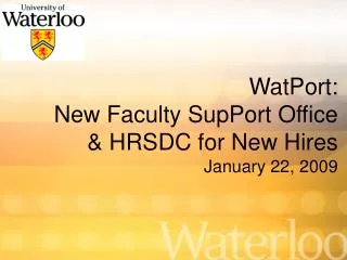 WatPort: New Faculty SupPort Office &amp; HRSDC for New Hires January 22, 2009