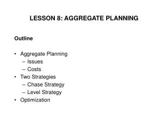 Outline Aggregate Planning Issues Costs Two Strategies Chase Strategy Level Strategy Optimization