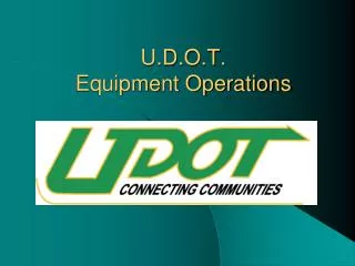 U.D.O.T. Equipment Operations