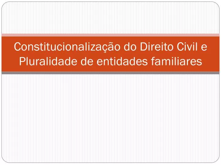 constitucionaliza o do direito civil e pluralidade de entidades familiares