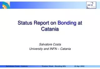 Status Report on Bonding at Catania