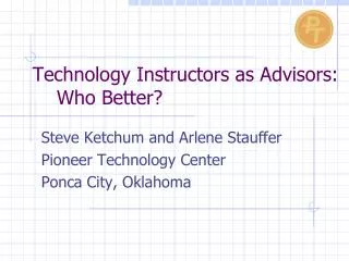 Technology Instructors as Advisors: Who Better?
