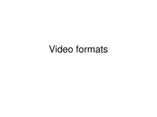 Video formats