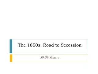 The 1850s: Road to Secession