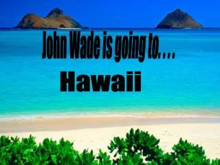John Wade is going to. . . .