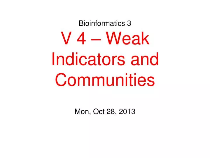 bioinformatics 3 v 4 weak indicators and communities